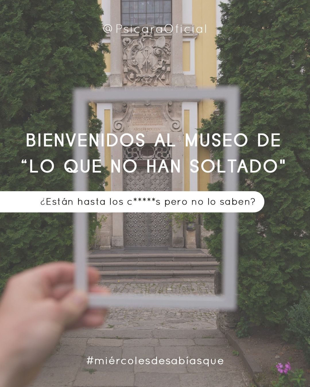 BIENVENIDOS AL MUSEO DE «LO QUE NO HAN SOLTADO»: ¿ESTÁN HASTA LOS C*****S PERO NO LO SABEN?