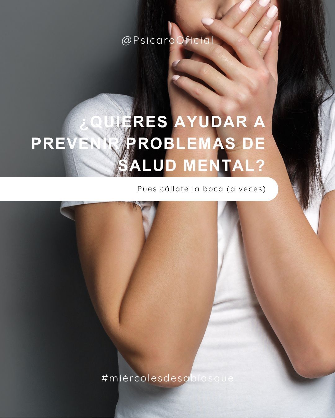 ¿QUIERES AYUDAR A PREVENIR PROBLEMAS DE SALUD MENTAL? PUES CÁLLATE LA BOCA (A VECES)